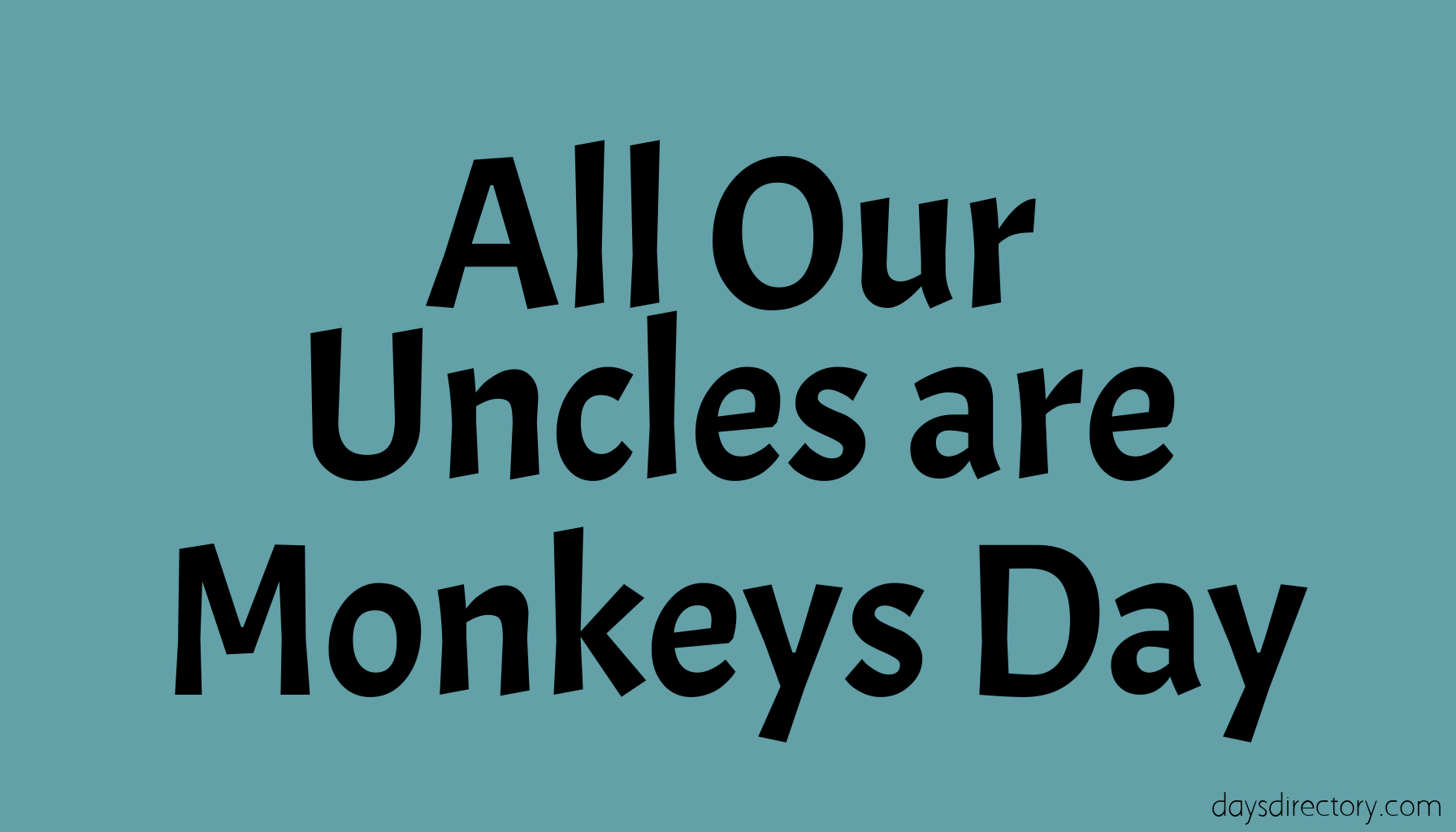 All Our Uncles are Monkeys Day