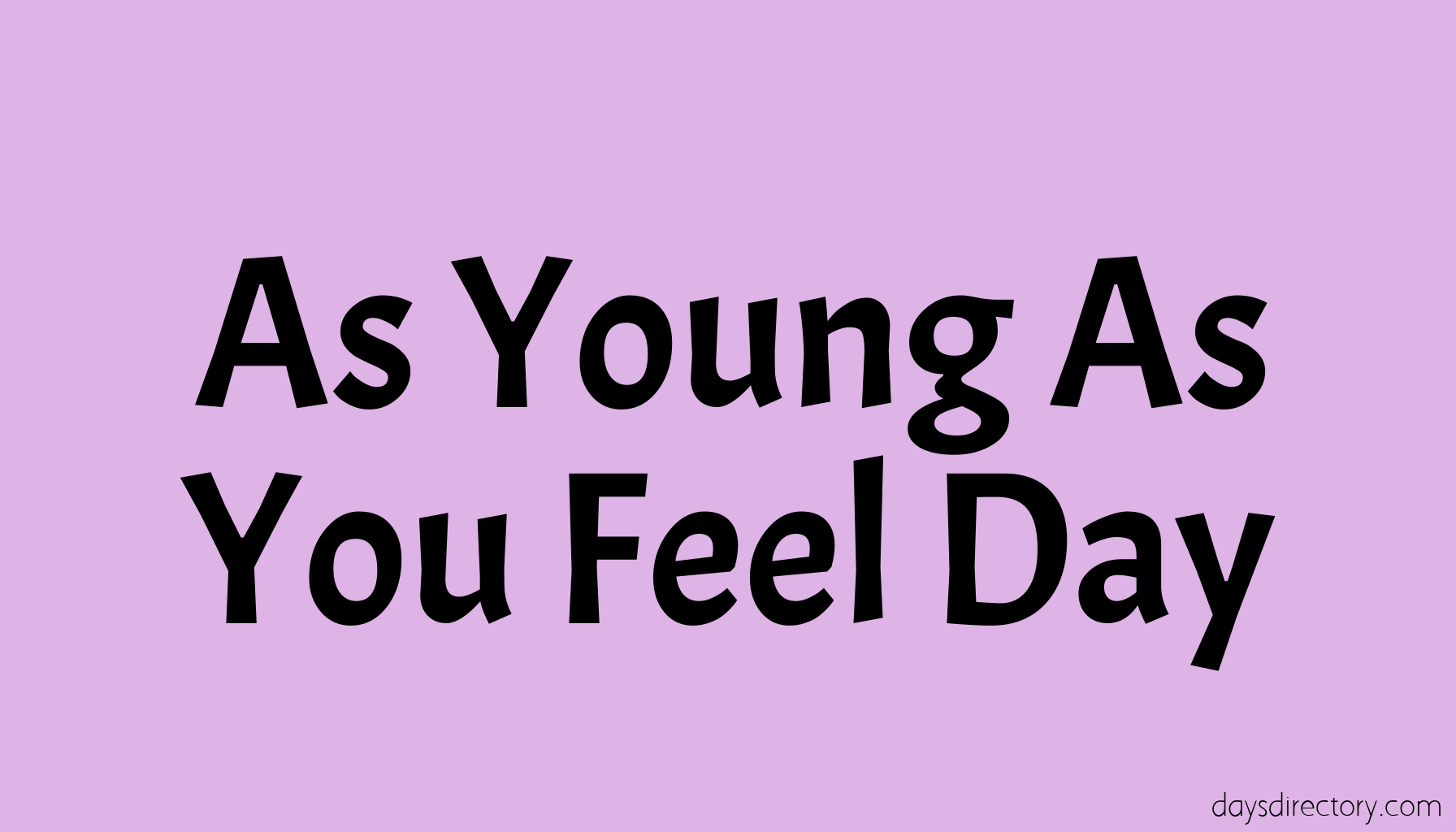 As Young As You Feel Day