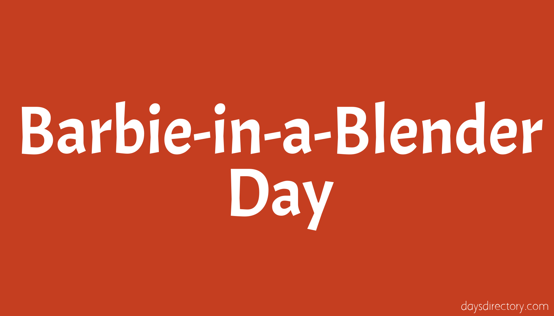 Barbie-in-a-Blender Day