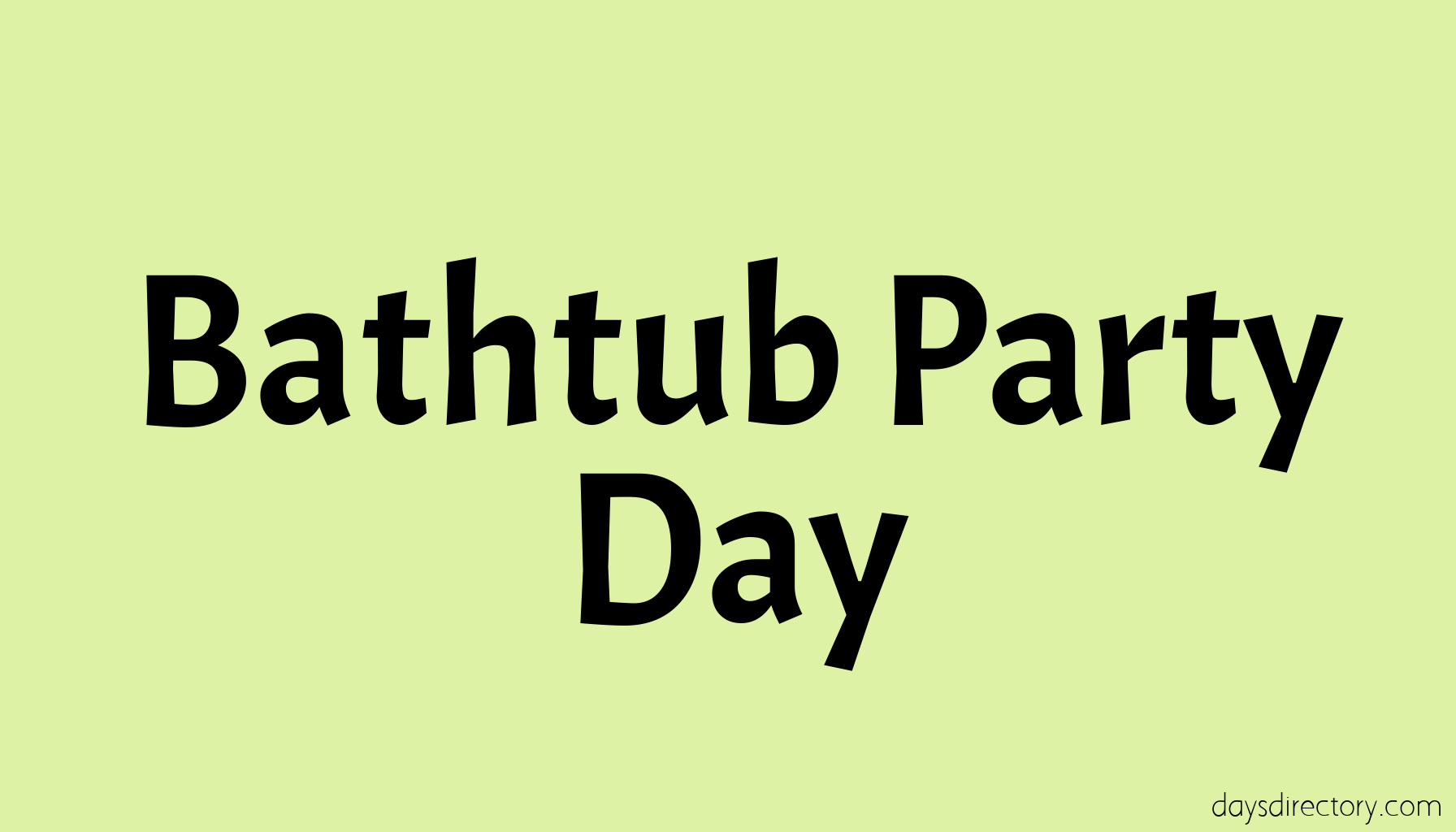 Bathtub Party Day