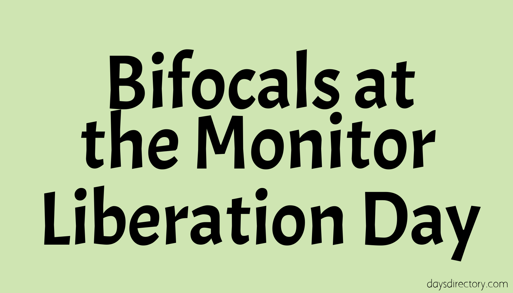 Bifocals at the Monitor Liberation Day
