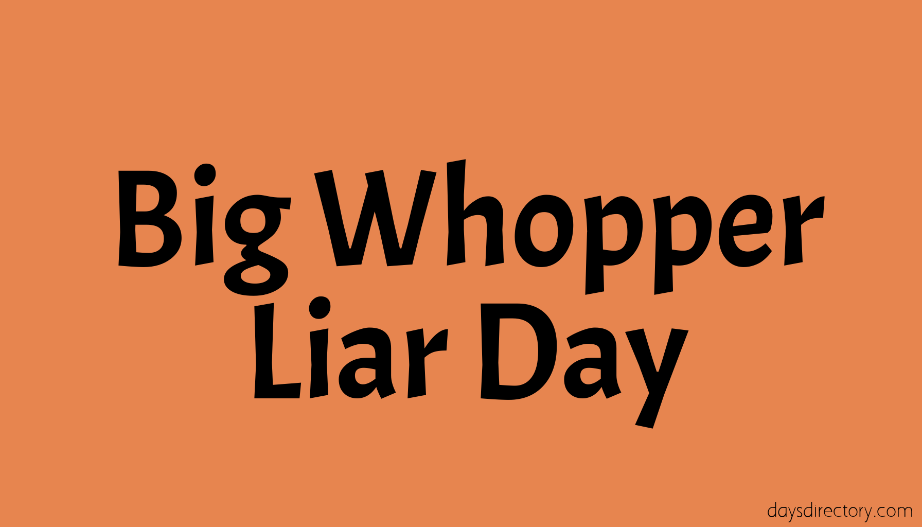 Big Whopper Liar Day
