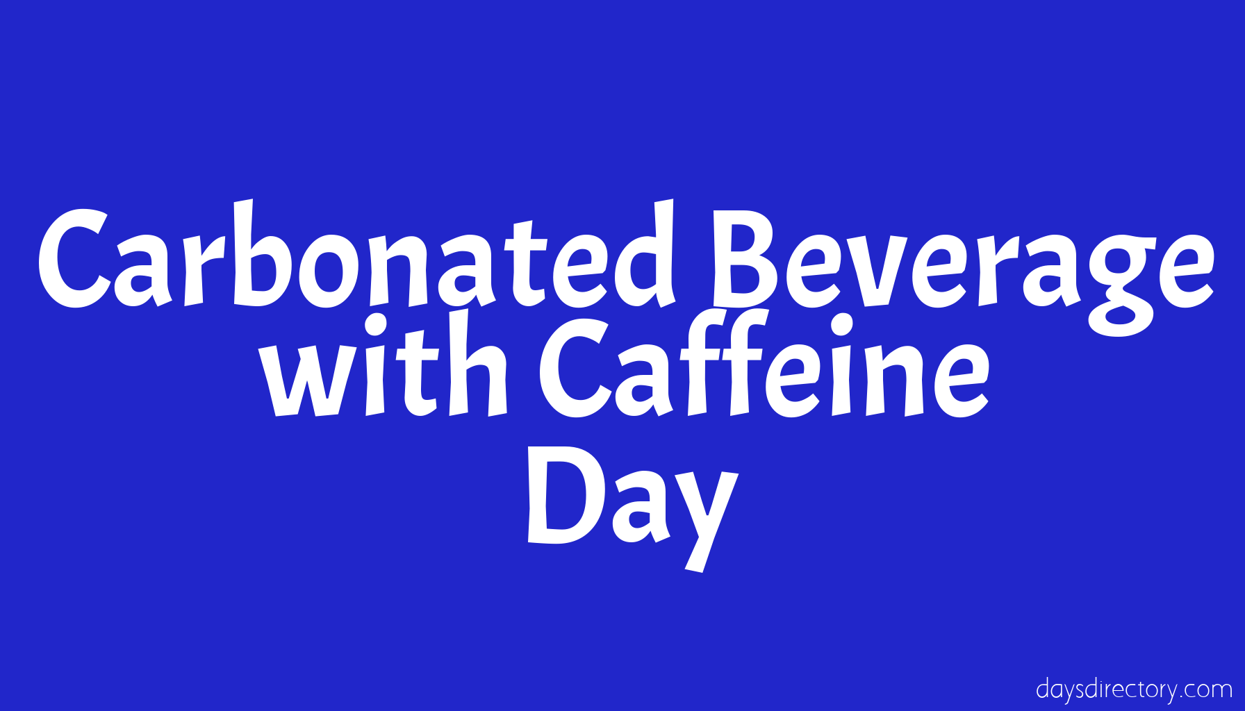 Carbonated Beverage with Caffeine Day