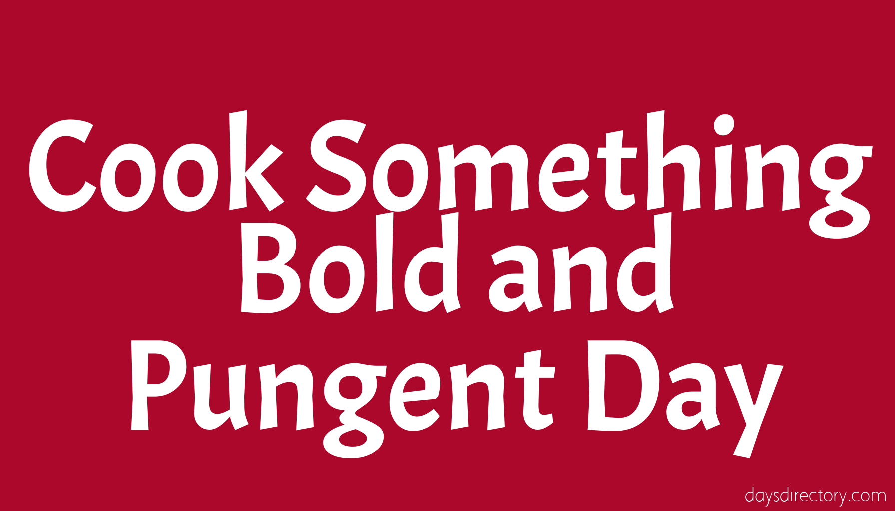 Cook Something Bold and Pungent Day