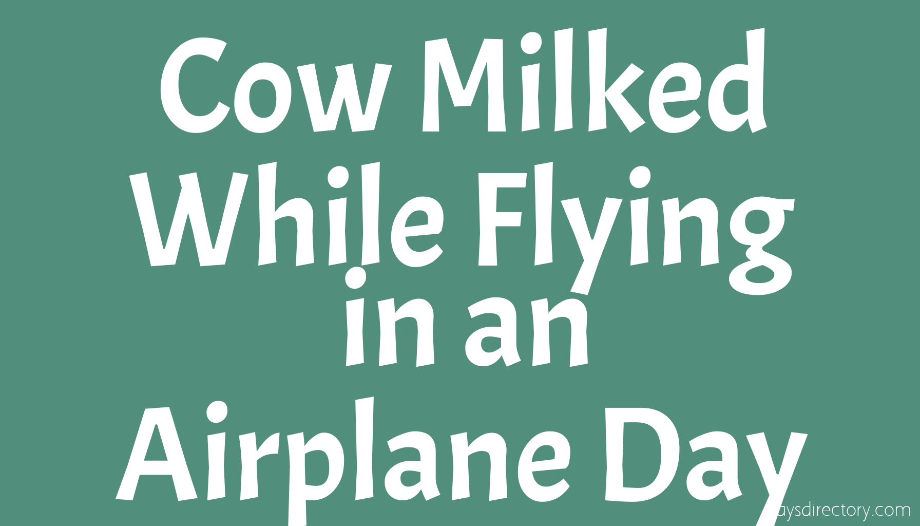 Cow Milked While Flying in an Airplane Day