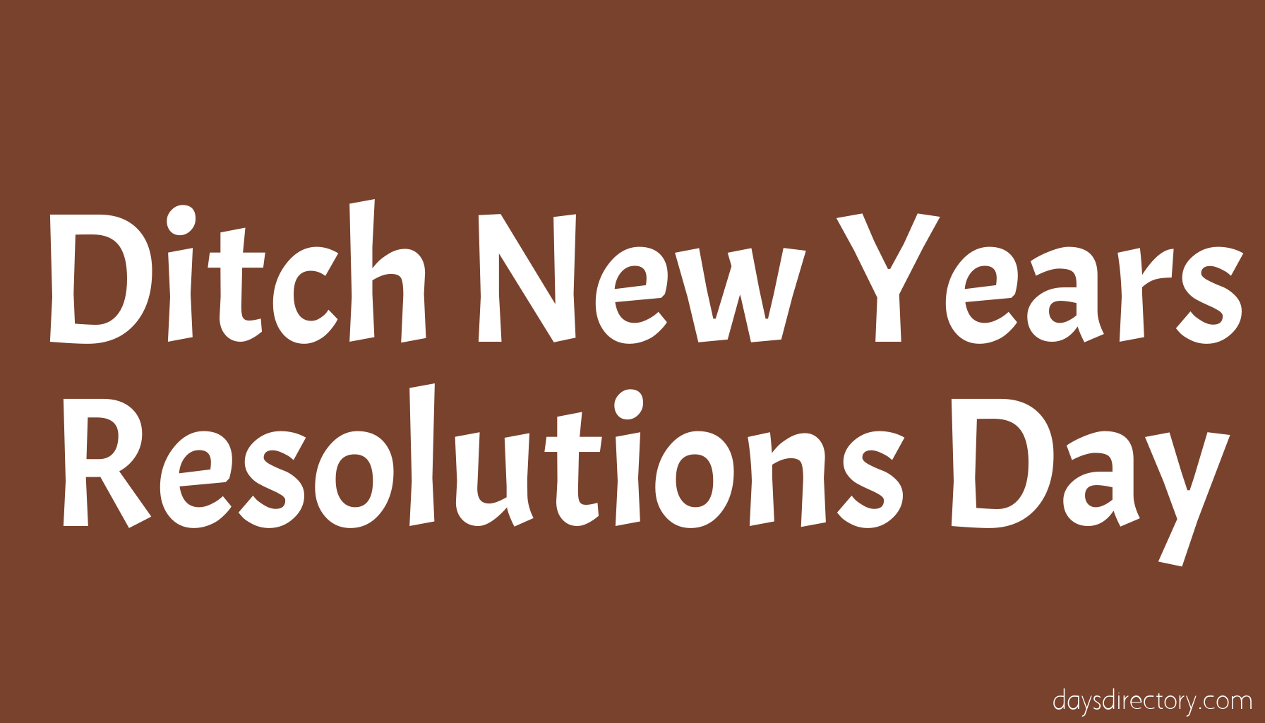 Ditch New Years Resolutions Day