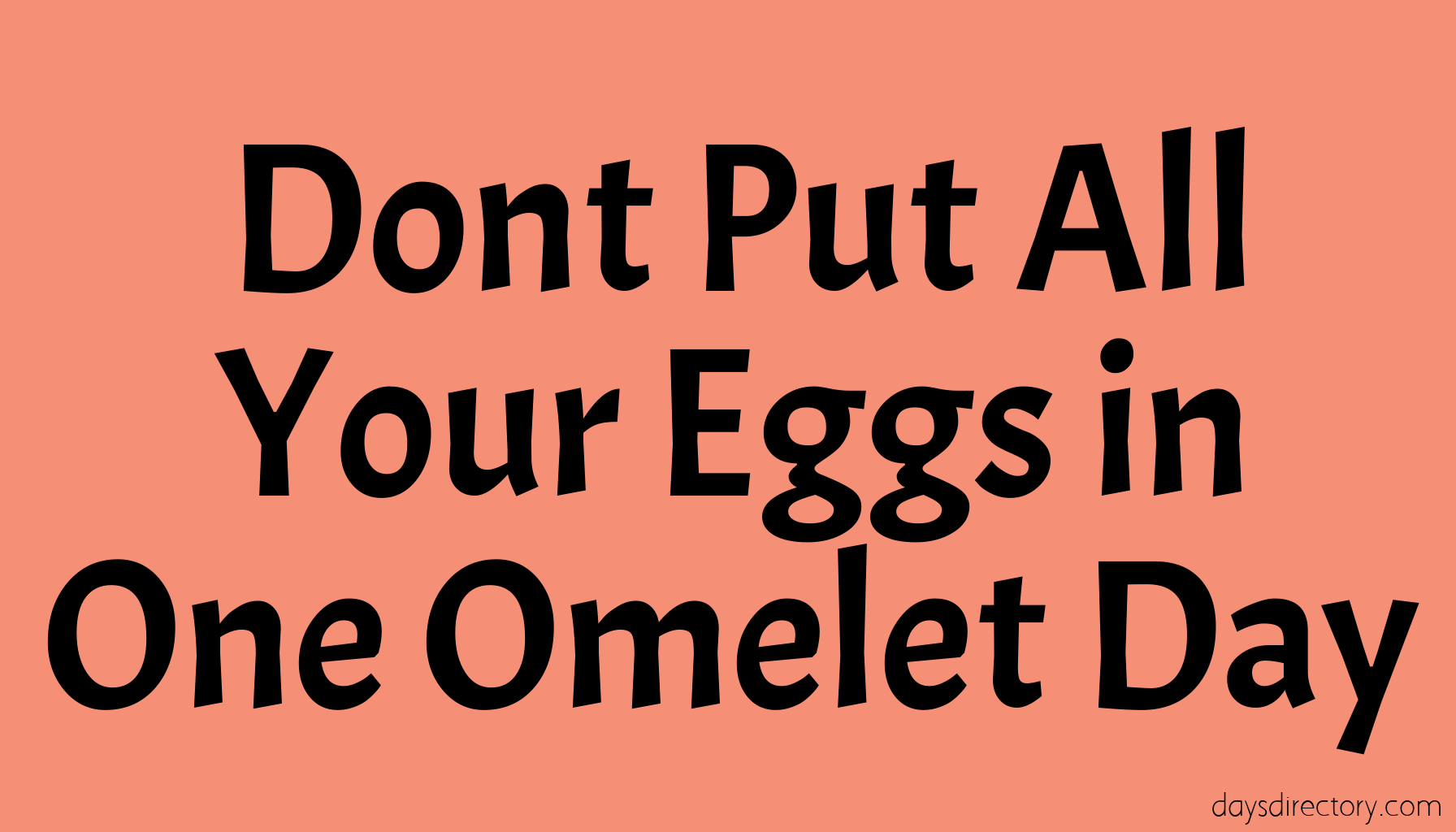 Dont Put All Your Eggs in One Omelet Day