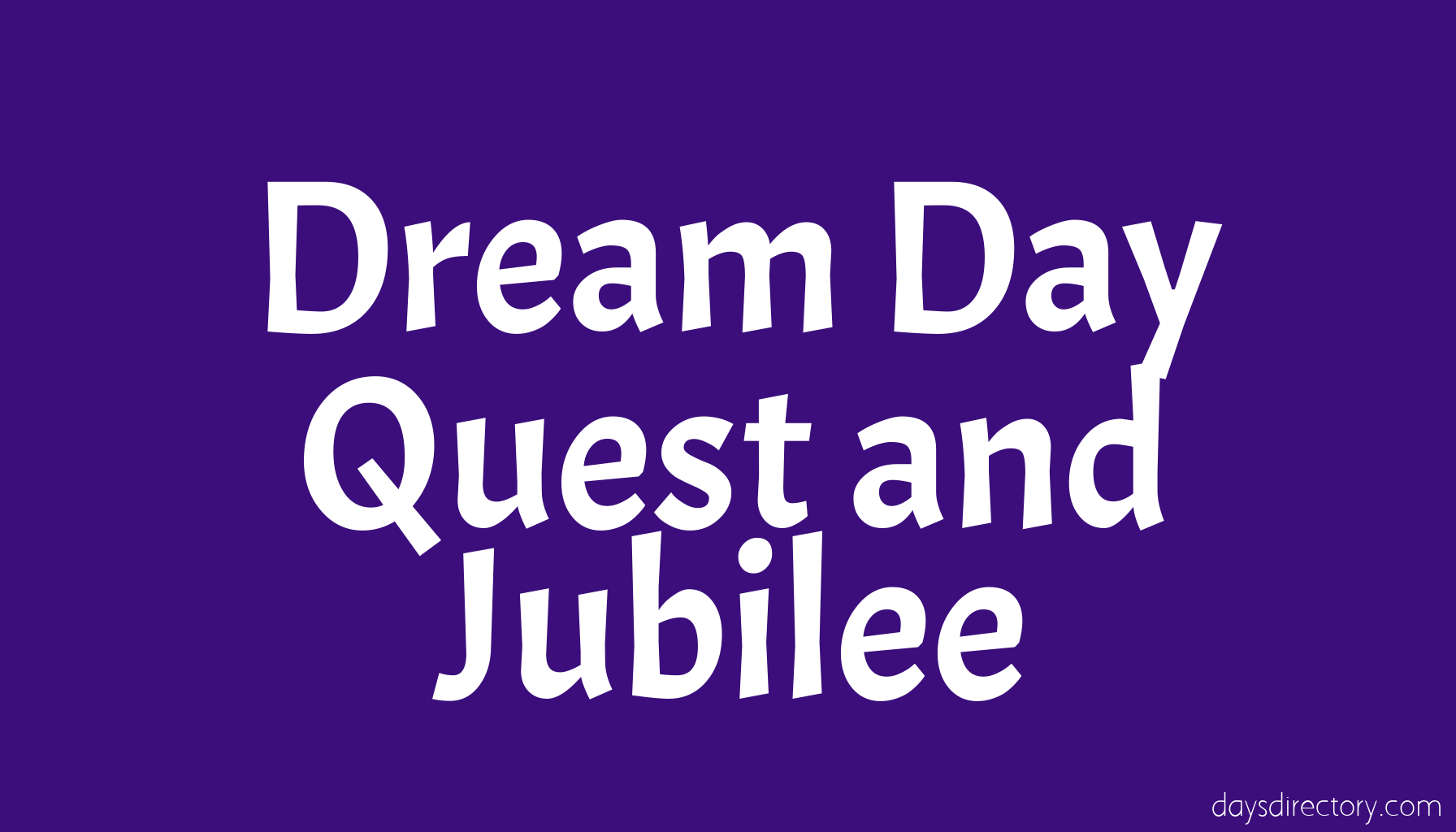 Dream Day Quest and Jubilee