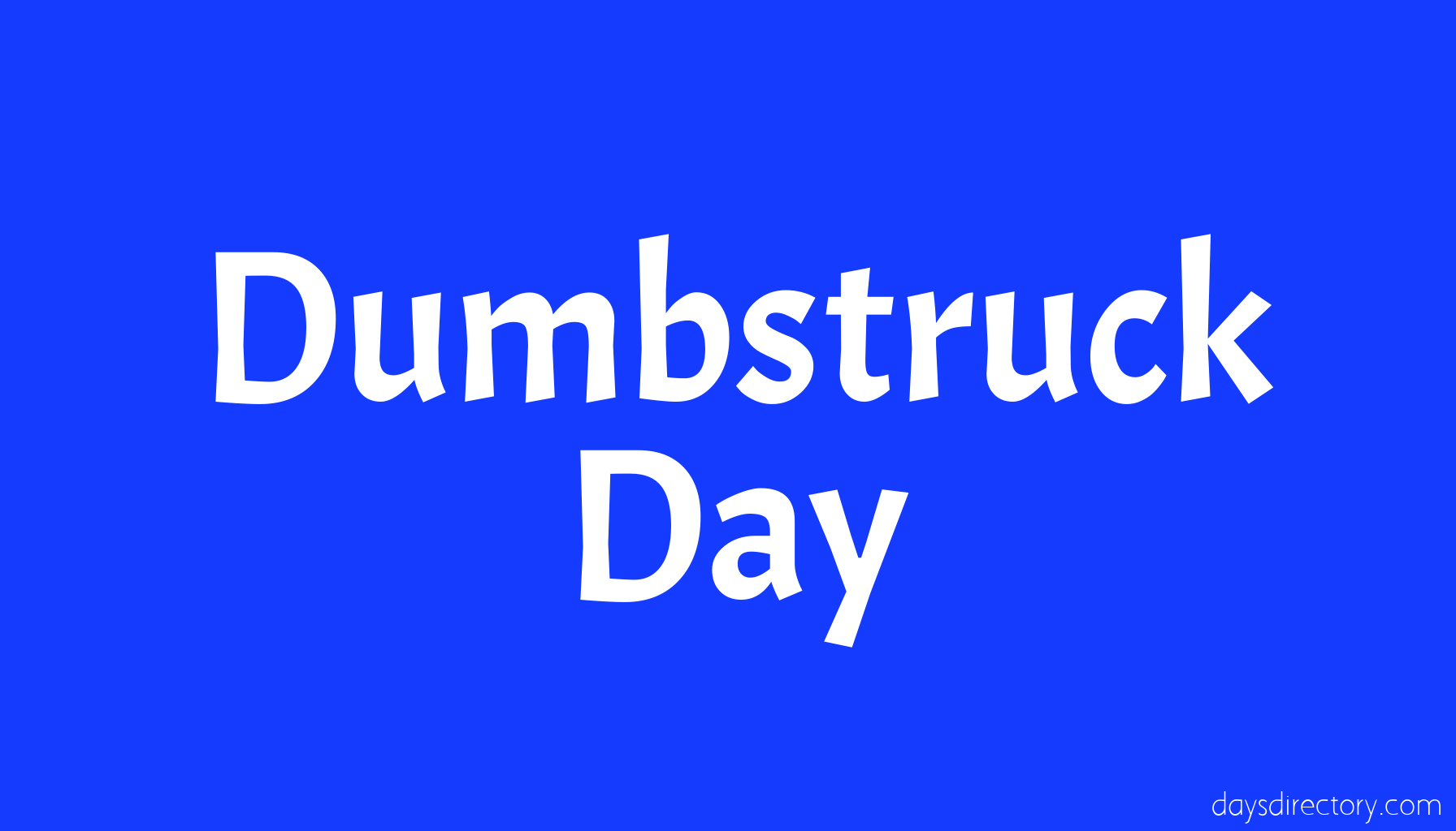 Dumbstruck Day