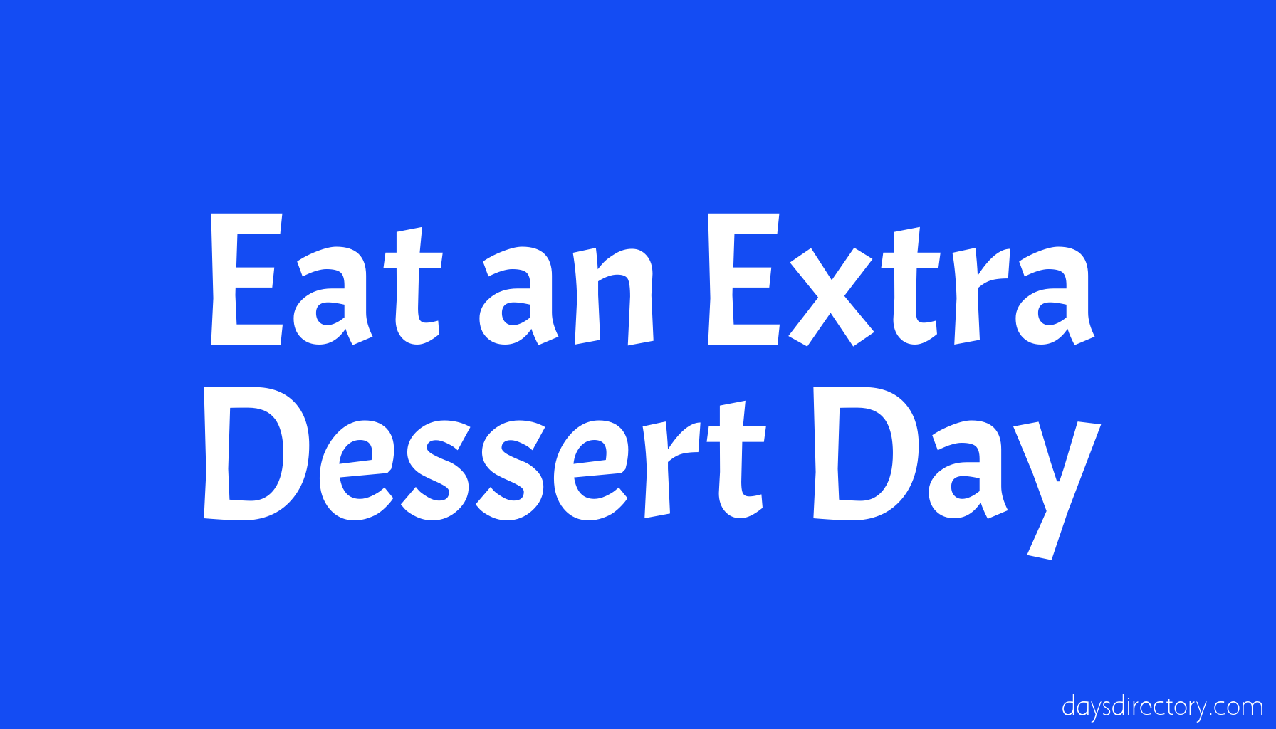 Eat an Extra Dessert Day