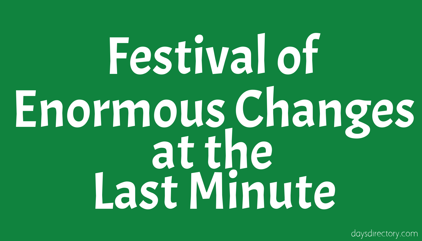 Festival of Enormous Changes at the Last Minute