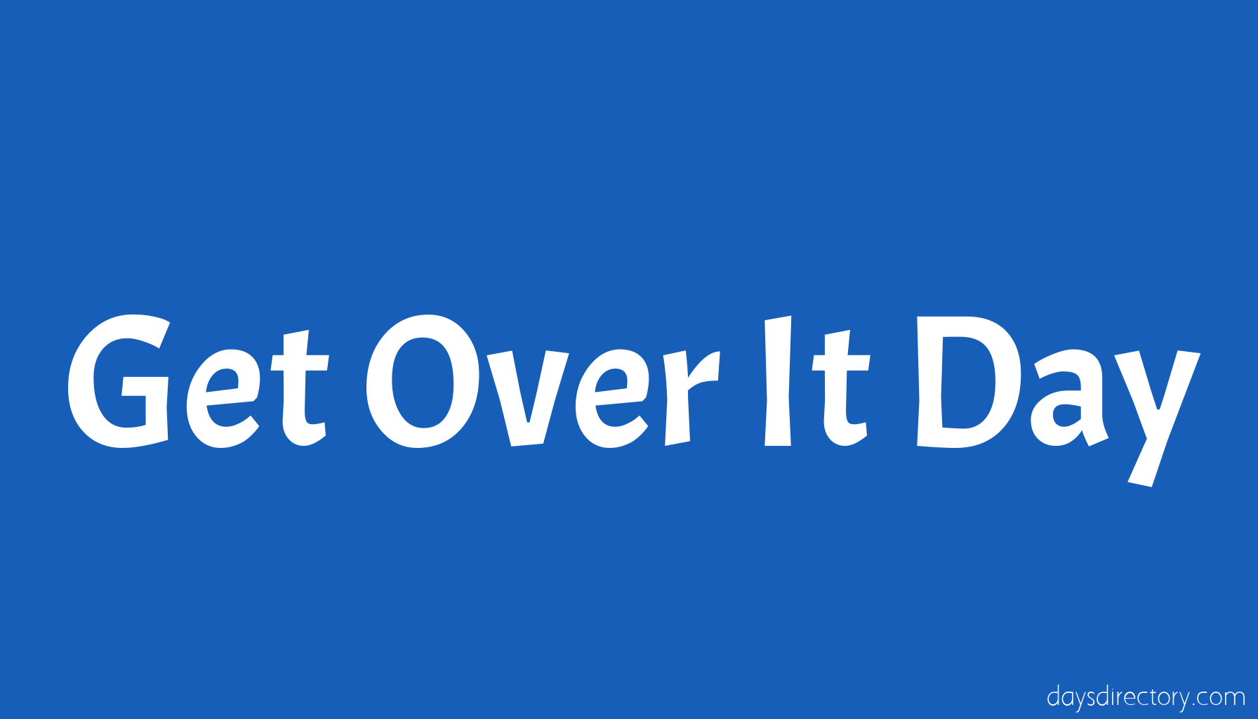 Get Over It Day