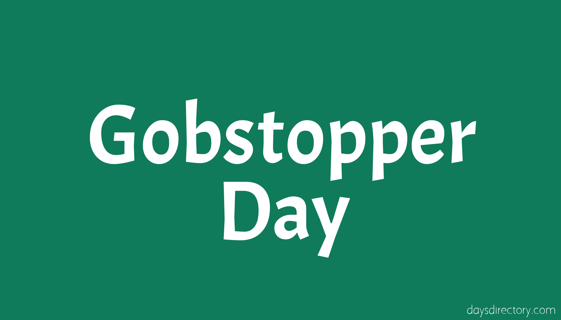 Gobstopper Day