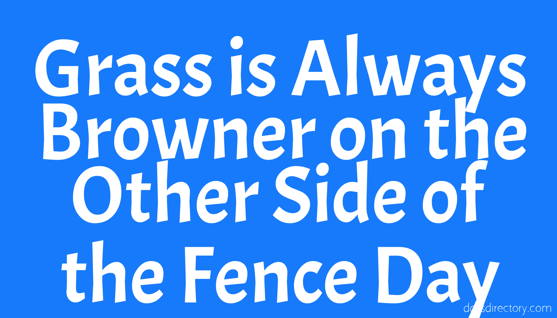 Grass is Always Browner on the Other Side of the Fence Day