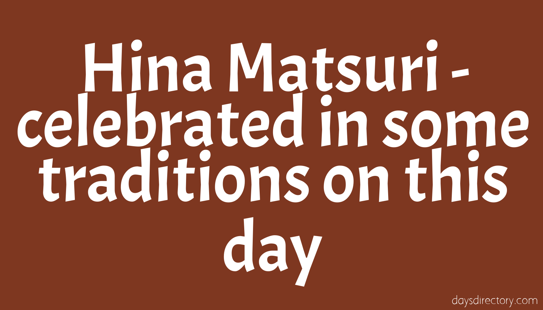 Hina Matsuri - celebrated in some traditions on this day
