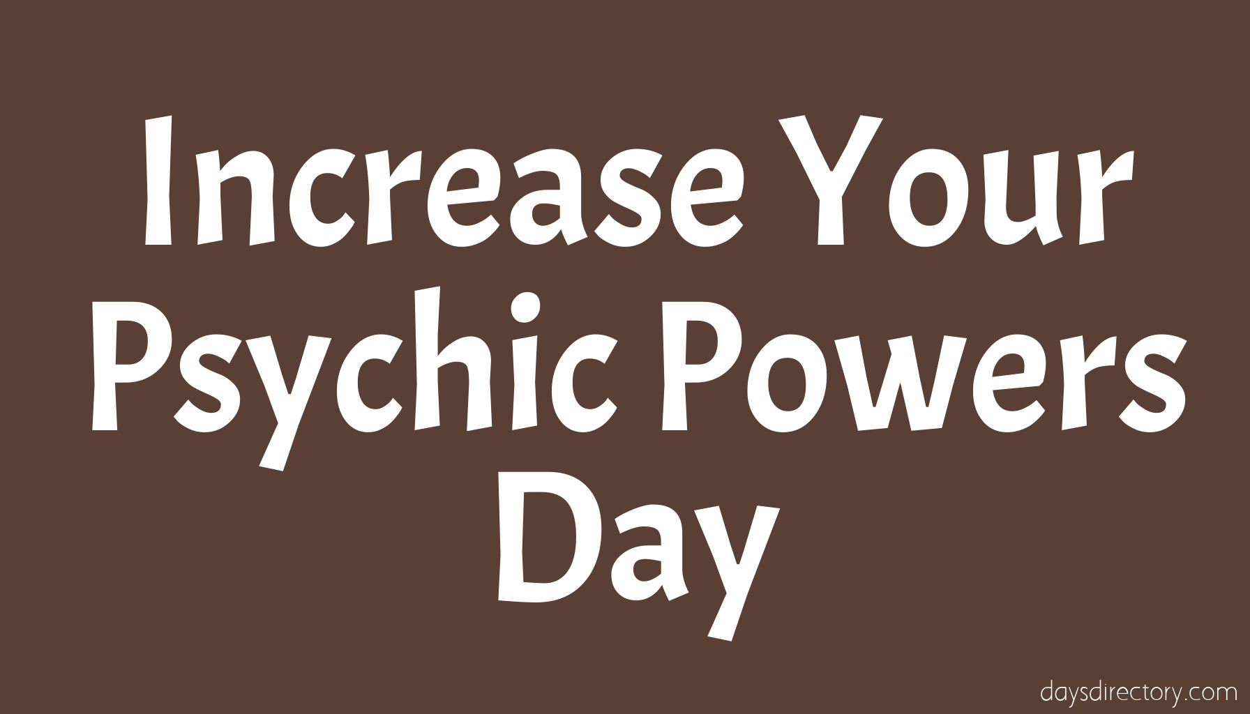 Increase Your Psychic Powers Day
