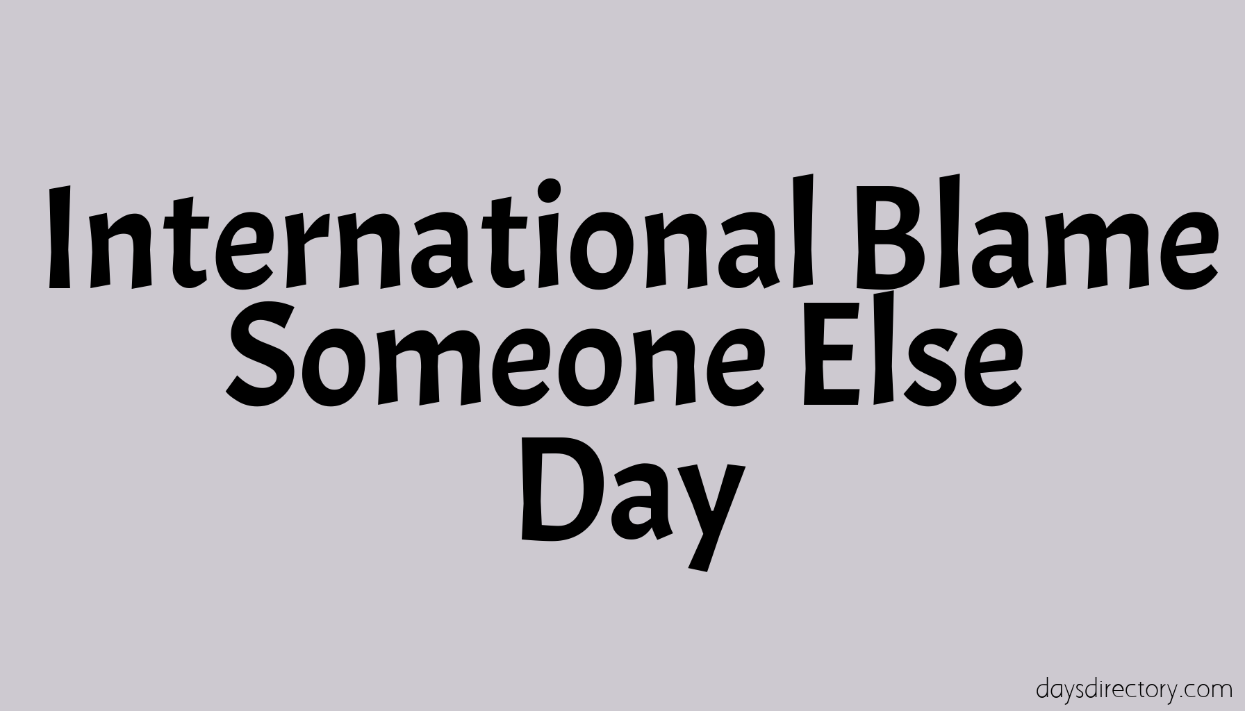 International Blame Someone Else Day