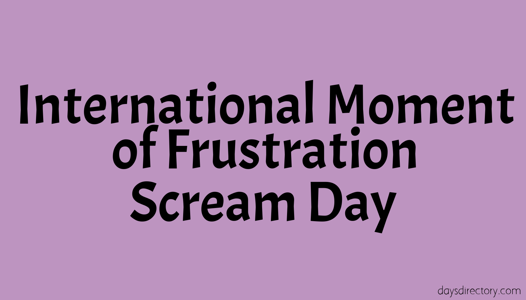 International Moment of Frustration Scream Day