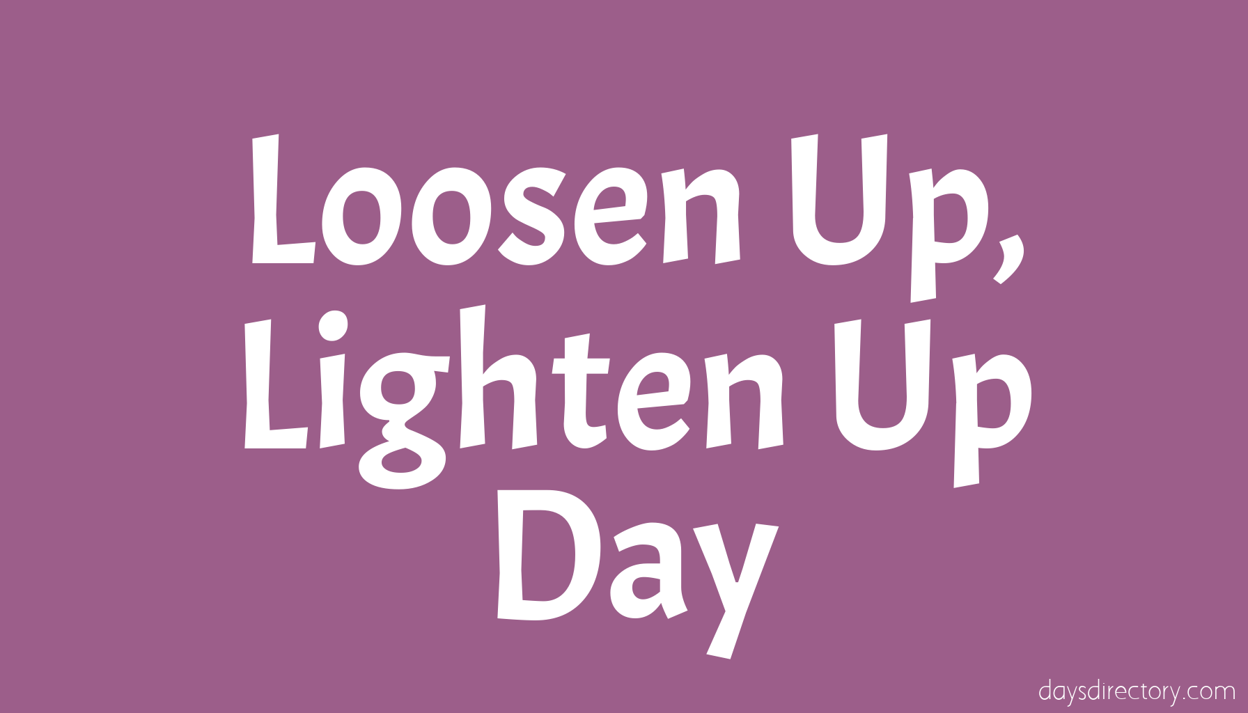 Loosen Up, Lighten Up Day