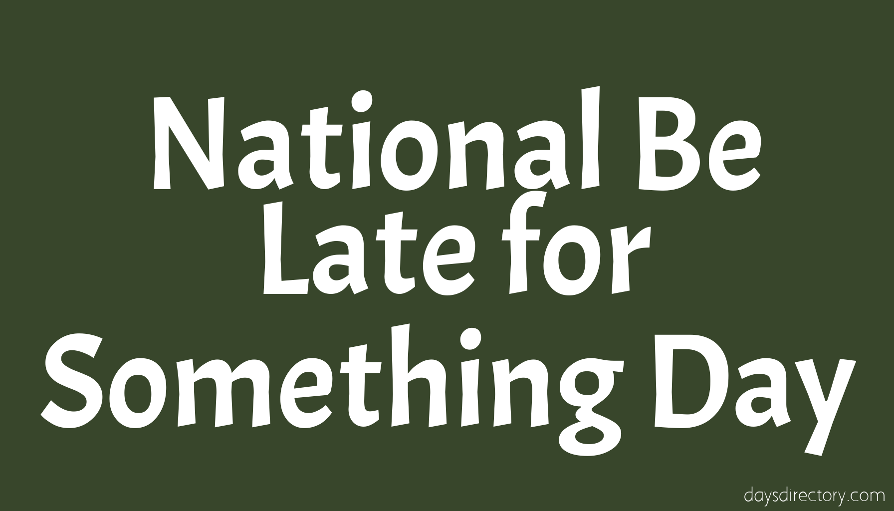 National Be Late for Something Day