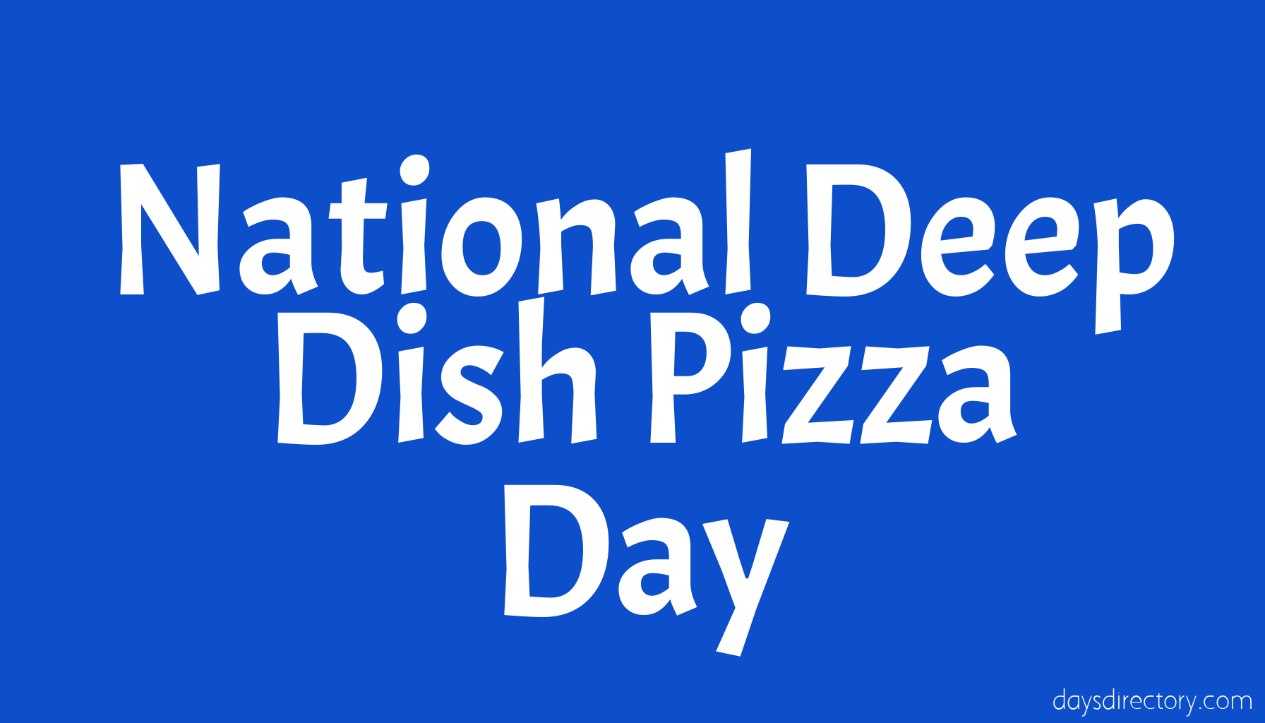 National Deep Dish Pizza Day
