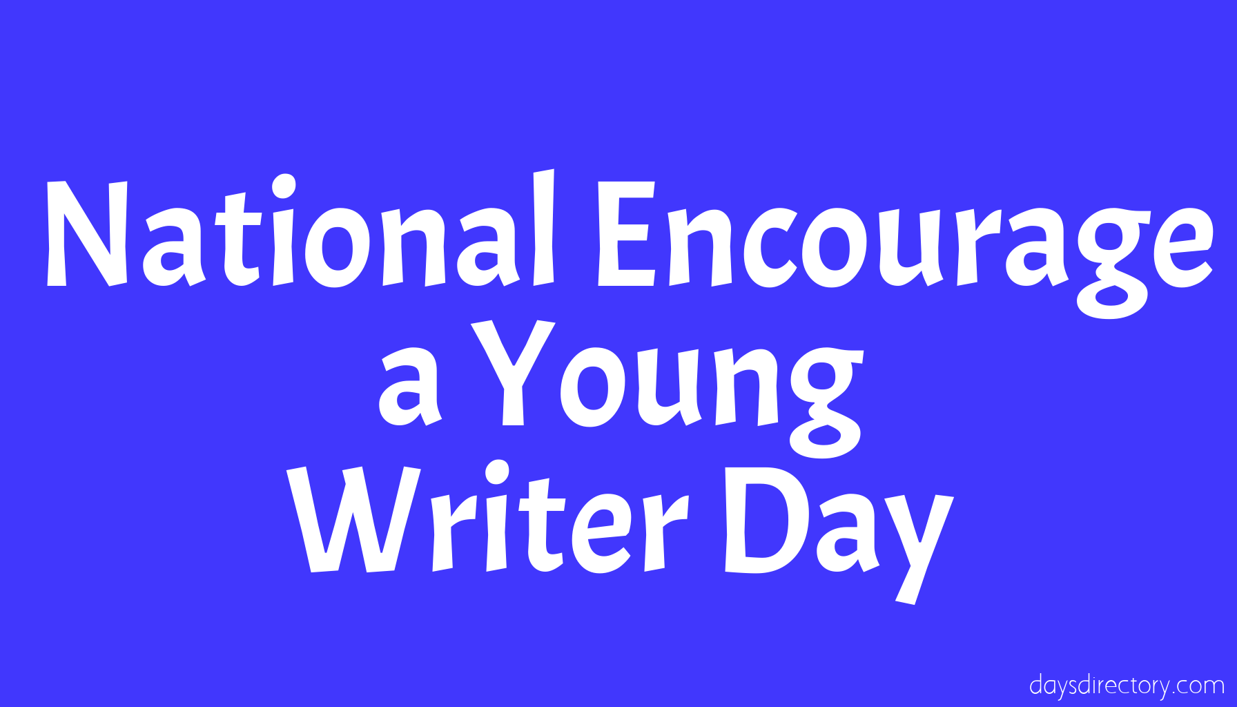 National Encourage a Young Writer Day