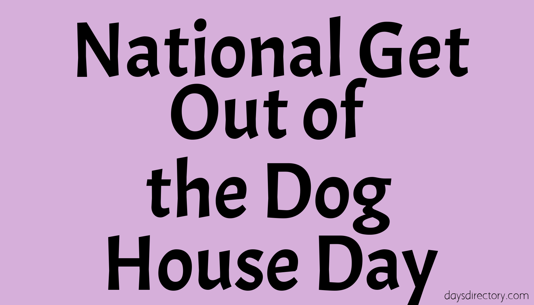 National Get Out of the Dog House Day