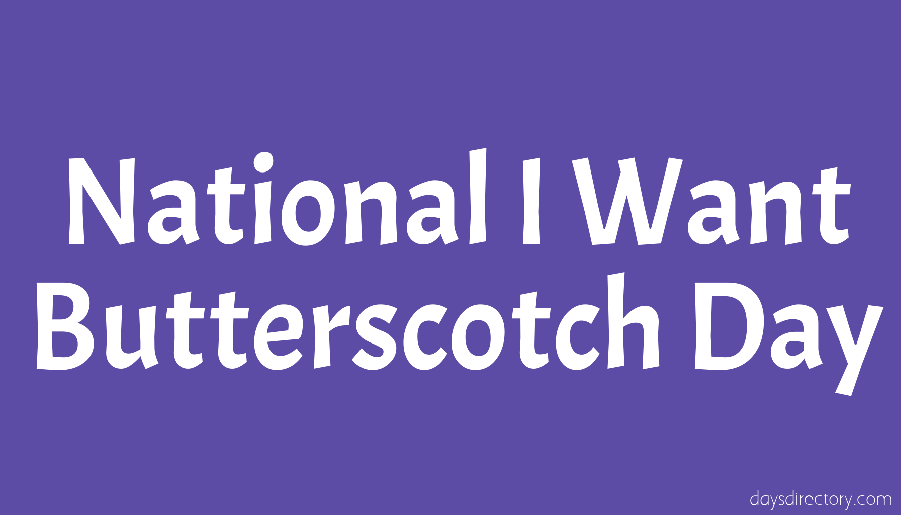 National I Want Butterscotch Day