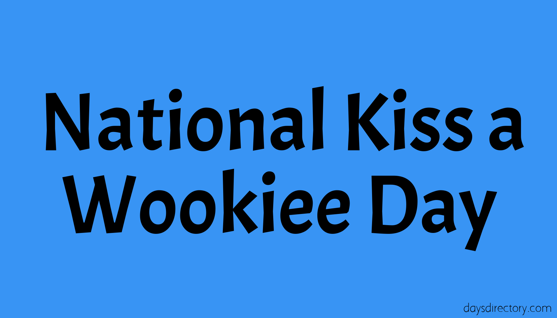 National Kiss a Wookiee Day