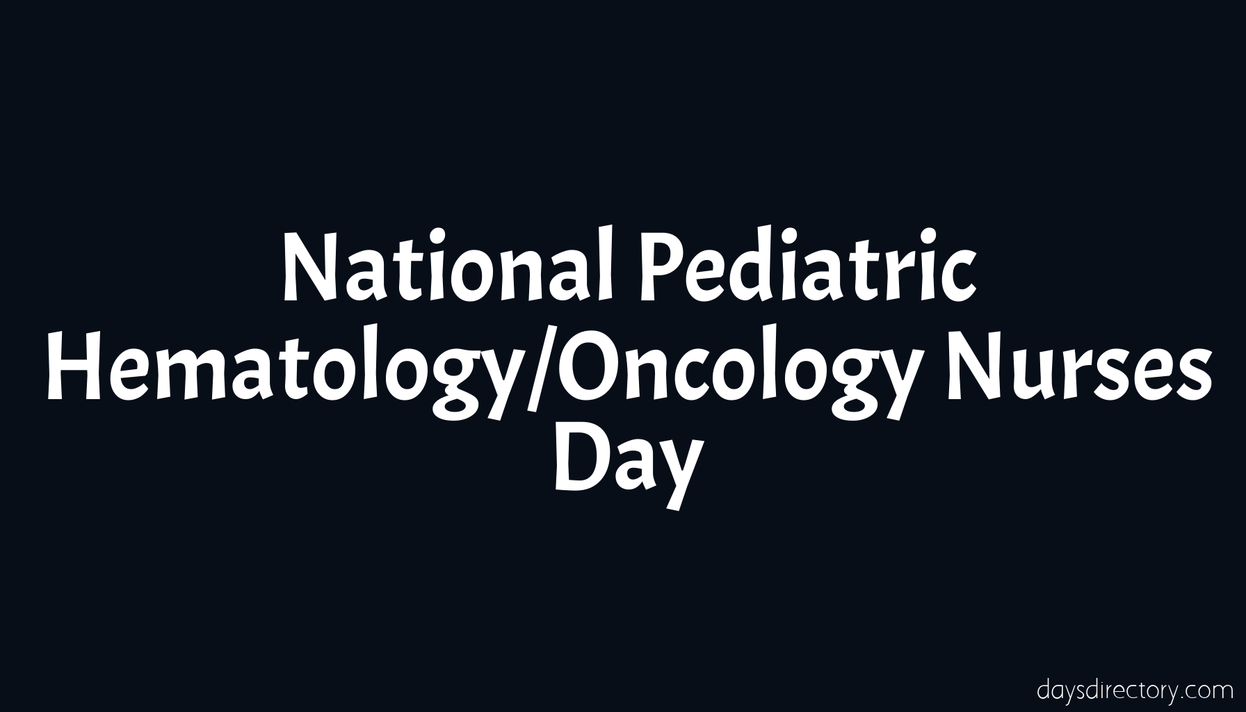 National Pediatric Hematology/Oncology Nurses Day