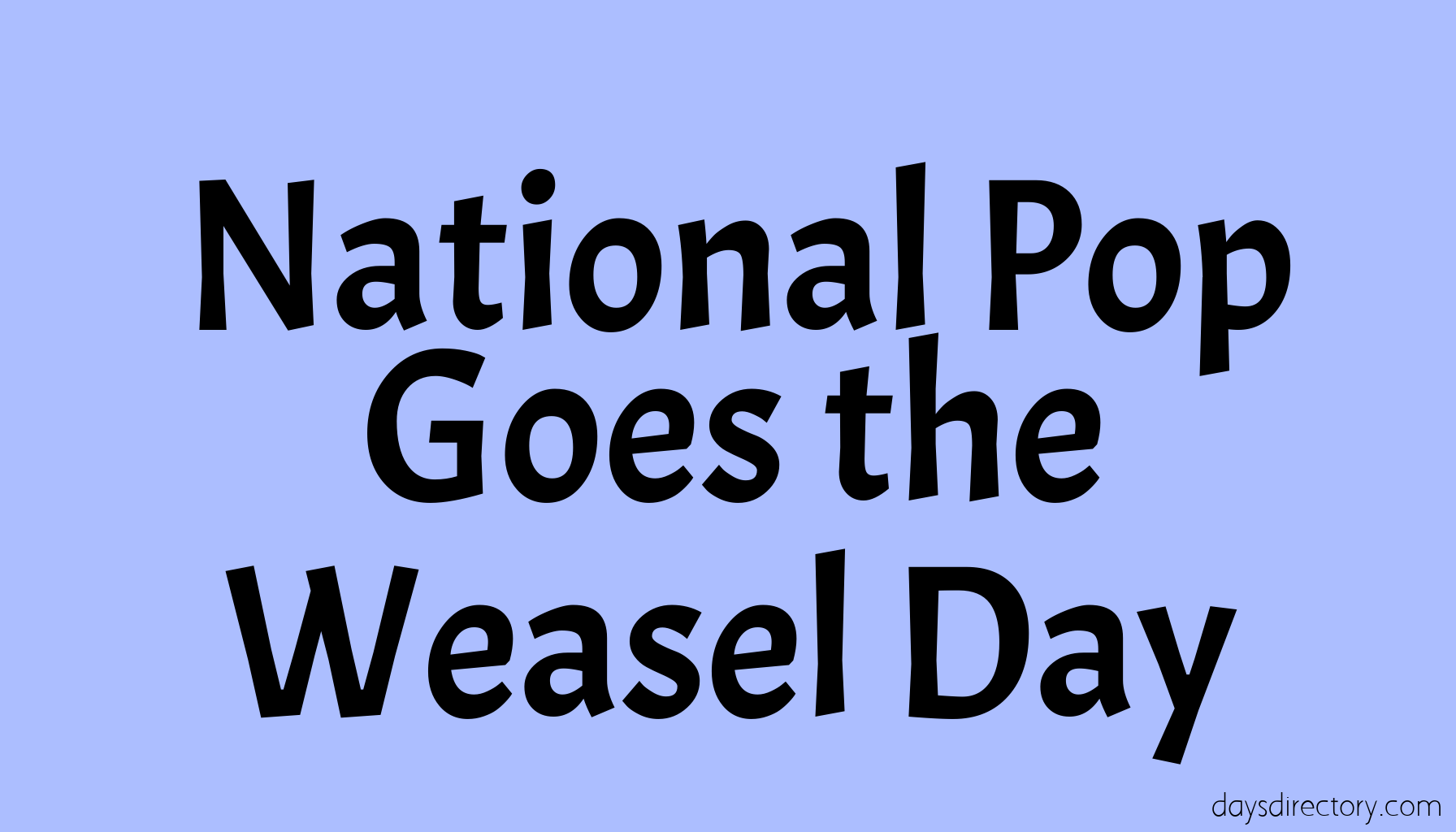 National Pop Goes the Weasel Day