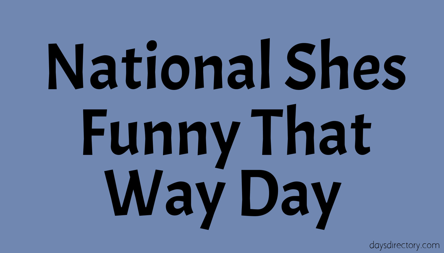 National Shes Funny That Way Day