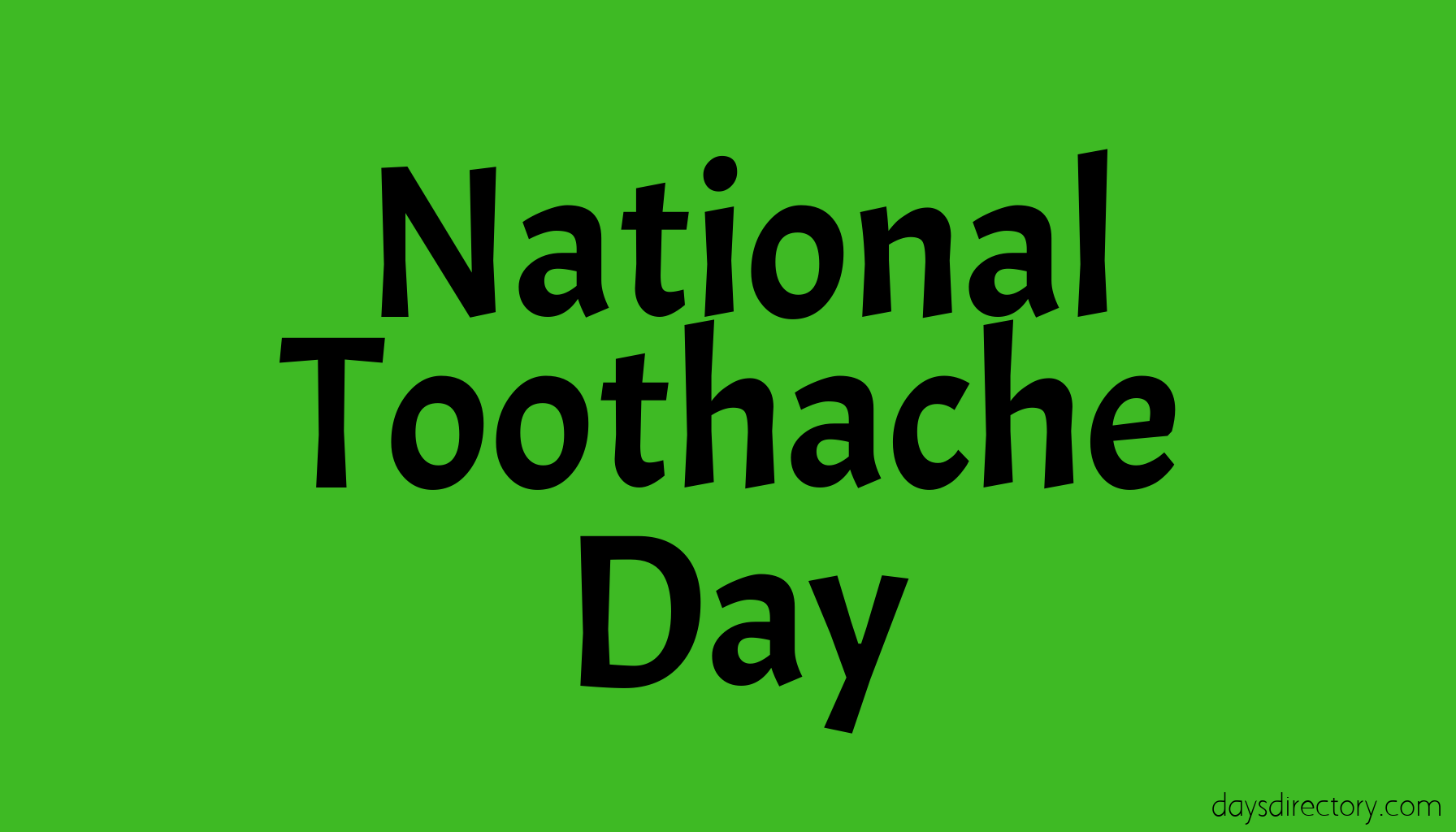 National Toothache Day