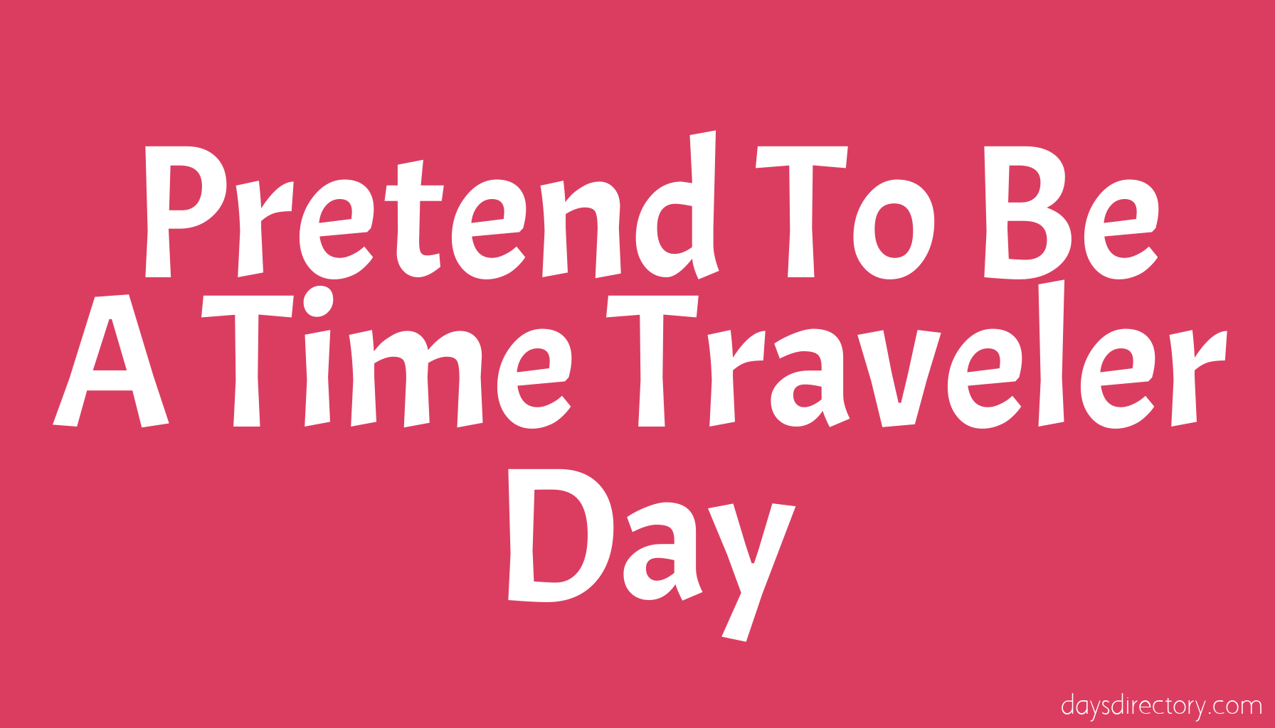 Pretend To Be A Time Traveler Day