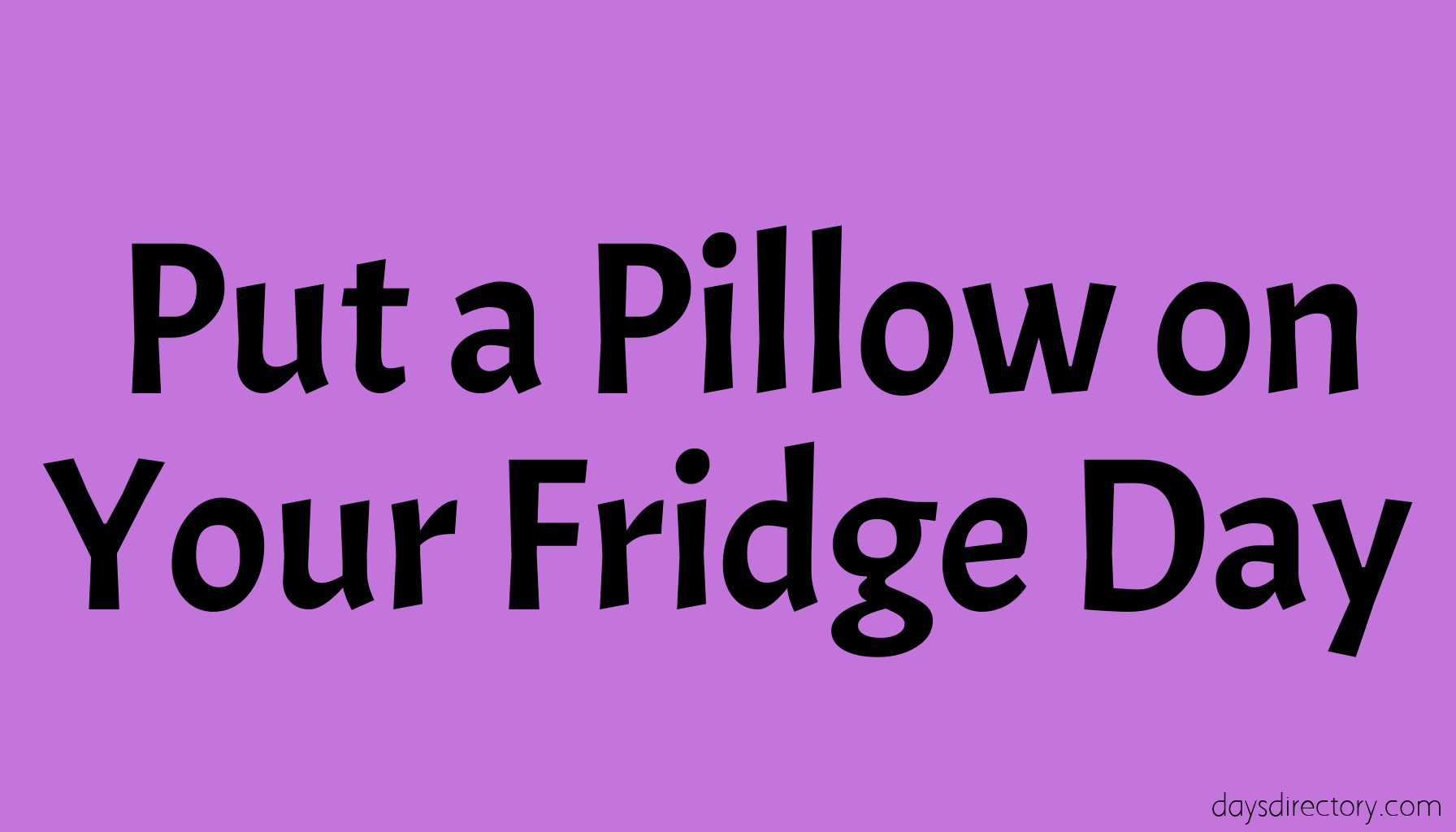 Put a Pillow on Your Fridge Day