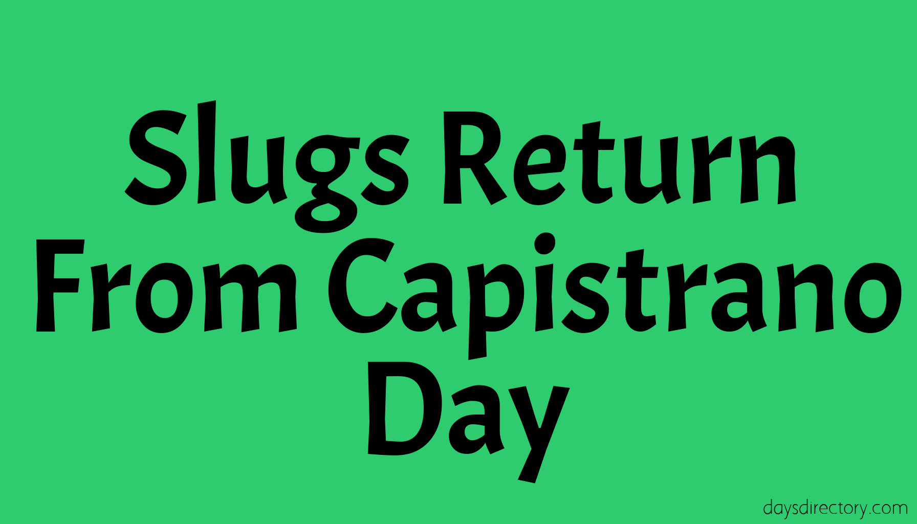 Slugs Return From Capistrano Day