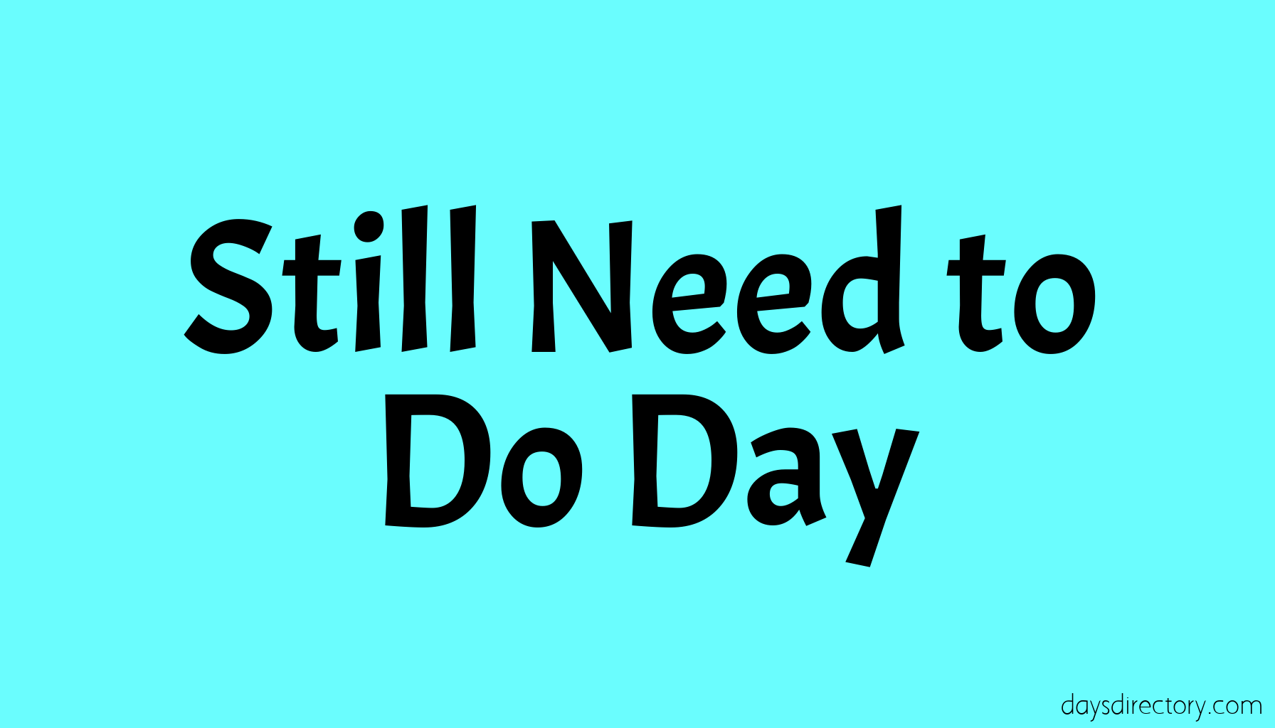 Still Need to Do Day