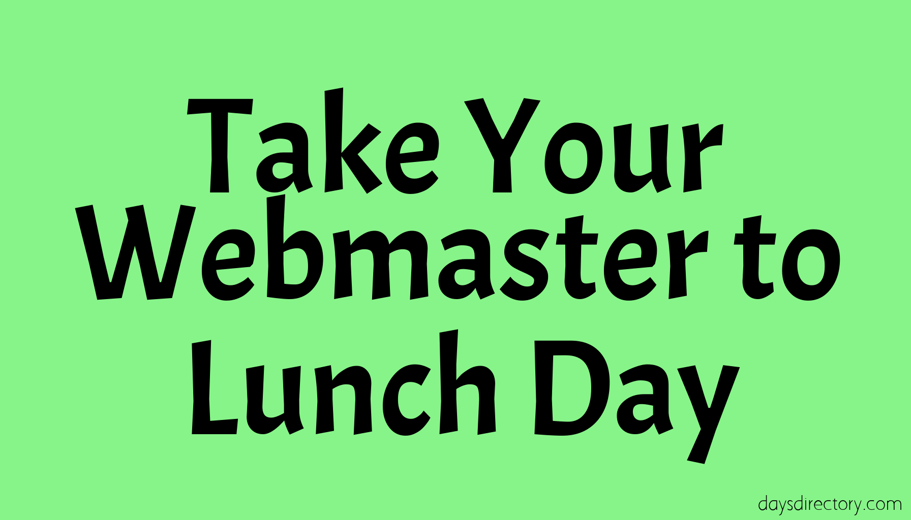 Take Your Webmaster to Lunch Day