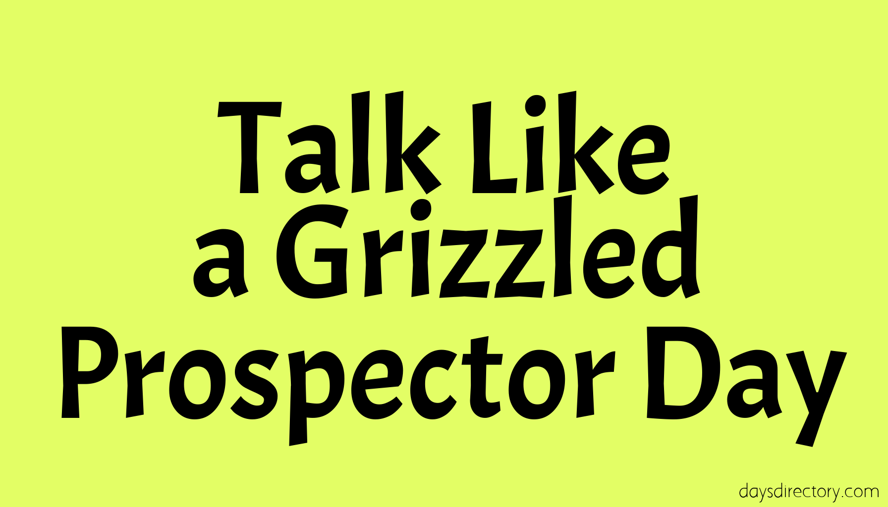 Talk Like a Grizzled Prospector Day