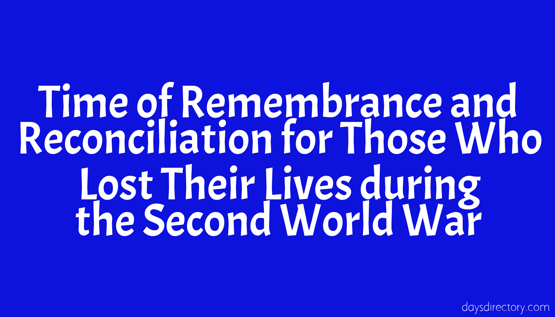 Time of Remembrance and Reconciliation for Those Who Lost Their Lives during the Second World War