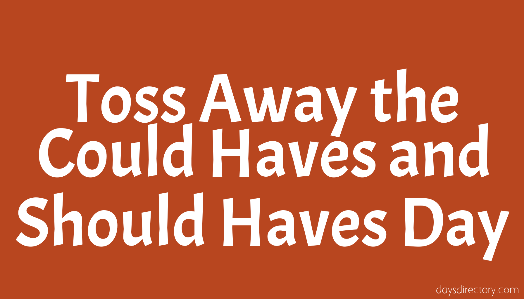 Toss Away the Could Haves and Should Haves Day