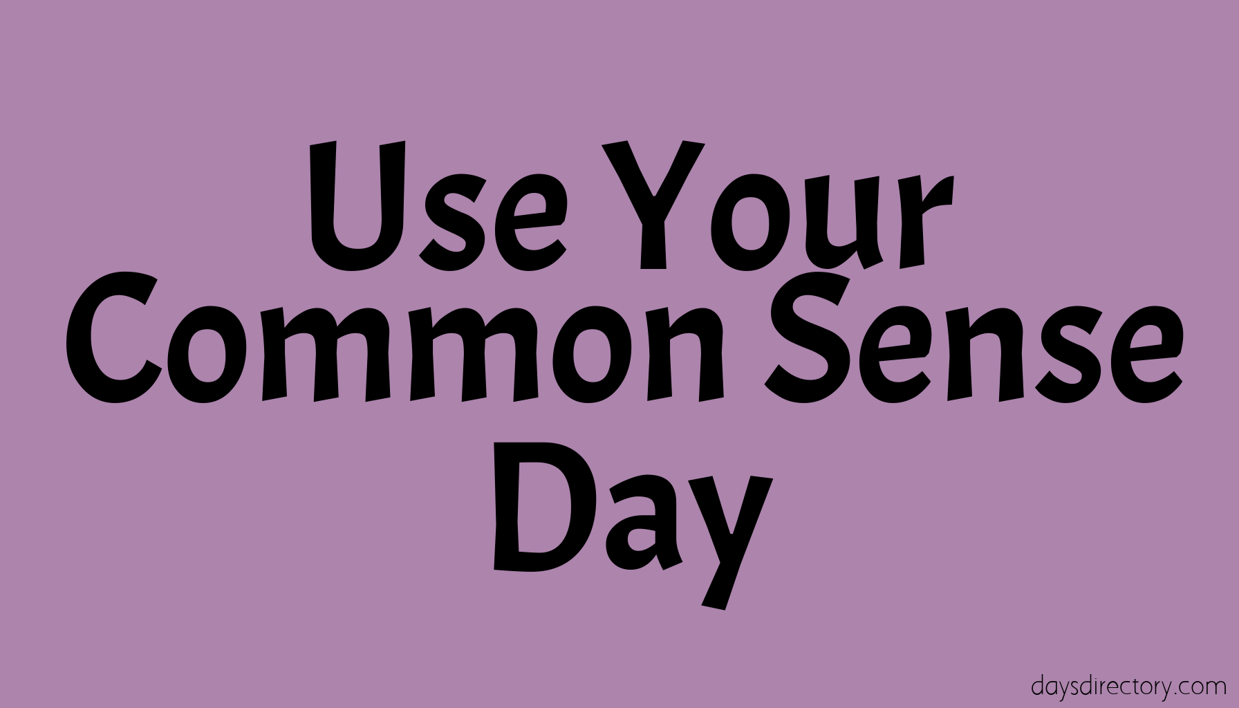 Use Your Common Sense Day